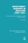 Investment Banking in England 1856-1881 (RLE Banking & Finance) : Volume Two - Book