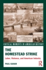 The Homestead Strike : Labor, Violence, and American Industry - Book