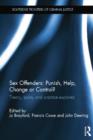 Sex Offenders: Punish, Help, Change or Control? : Theory, Policy and Practice Explored - Book
