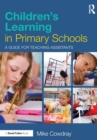 Children's Learning in Primary Schools : A guide for Teaching Assistants - Book