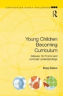 Young Children Becoming Curriculum : Deleuze, Te Whariki and curricular understandings - Book