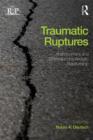 Traumatic Ruptures: Abandonment and Betrayal in the Analytic Relationship - Book