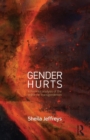 Gender Hurts : A Feminist Analysis of the Politics of Transgenderism - Book
