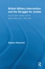 British Military Intervention and the Struggle for Jordan : King Hussein, Nasser and the Middle East Crisis, 1955–1958 - Book
