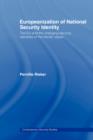 Europeanization of National Security Identity : The EU and the changing security identities of the Nordic states - Book
