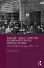 Disease, Health Care and Government in Late Imperial Russia : Life and Death on the Volga, 1823-1914 - Book