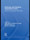 Defining and Defying Organised Crime : Discourse, Perceptions and Reality - Book