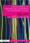 Cross-Curricular Teaching and Learning in the Secondary School... The Arts : Drama, Visual Art, Music and Design - Book