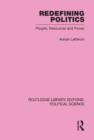 Redefining Politics Routledge Library Editions: Political Science Volume 45 - Book