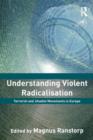 Understanding Violent Radicalisation : Terrorist and Jihadist Movements in Europe - Book