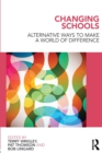 Changing Schools : Alternative Ways to Make a World of Difference - Book