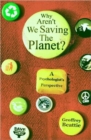 Why Aren't We Saving the Planet? : A Psychologist's Perspective - Book