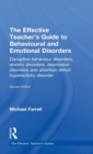 The Effective Teacher's Guide to Behavioural and Emotional Disorders : Disruptive Behaviour Disorders, Anxiety Disorders, Depressive Disorders, and Attention Deficit Hyperactivity Disorder - Book