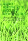 Agency : Working With Uncertain Architectures - Book