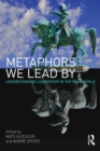 Metaphors We Lead By : Understanding Leadership in the Real World - Book