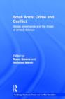 Small Arms, Crime and Conflict : Global Governance and the Threat of Armed Violence - Book