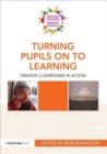 Turning Pupils on to Learning : Creative classrooms in action - Book