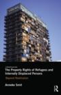 The Property Rights of Refugees and Internally Displaced Persons : Beyond Restitution - Book
