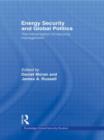 Energy Security and Global Politics : The Militarization of Resource Management - Book