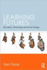Learning Futures : Education, Technology and Social Change - Book
