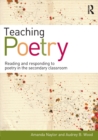 Teaching Poetry : Reading and responding to poetry in the secondary classroom - Book