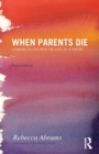 When Parents Die : Learning to Live with the Loss of a Parent - Book