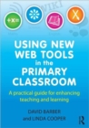 Using New Web Tools in the Primary Classroom : A practical guide for enhancing teaching and learning - Book