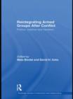 Reintegrating Armed Groups After Conflict : Politics, Violence and Transition - Book