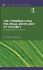 The International Political Sociology of Security : Rethinking Theory and Practice - Book
