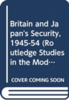 Britain and Japan's Security, 1945-54 - Book