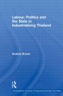 Labour, Politics and the State in Industrialising Thailand - Book