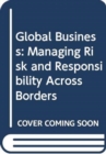 Global Business : Managing Risk and Responsibility Across Borders - Book