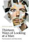 Thirteen Ways of Looking at a Man : Psychoanalysis and Masculinity - Book