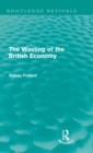 The Wasting of the British Economy (Routledge Revivials) - Book