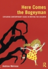 Here Comes the Bogeyman : Exploring contemporary issues in writing for children - Book