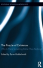 The Puzzle of Existence : Why Is There Something Rather Than Nothing? - Book