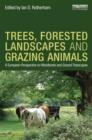 Trees, Forested Landscapes and Grazing Animals : A European Perspective on Woodlands and Grazed Treescapes - Book