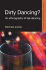 Dirty Dancing : An Ethnography of Lap Dancing - Book