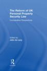 The Reform of UK Personal Property Security Law : Comparative Perspectives - Book