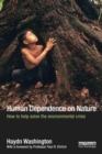 Human Dependence on Nature : How to Help Solve the Environmental Crisis - Book