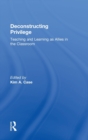 Deconstructing Privilege : Teaching and Learning as Allies in the Classroom - Book