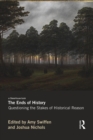 The Ends of History : Questioning the Stakes of Historical Reason - Book