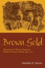 Brown Gold : Milestones of African American Children's Picture Books, 1845-2002 - Book