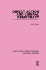 Direct Action and Liberal Democracy (Routledge Library Editions:Political Science Volume 6) - Book