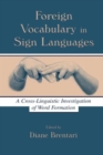 Foreign Vocabulary in Sign Languages : A Cross-Linguistic Investigation of Word Formation - Book