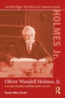 Oliver Wendell Holmes, Jr. : Civil War Soldier, Supreme Court Justice - Book