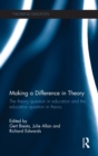 Making a Difference in Theory : The theory question in education and the education question in theory - Book