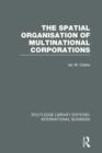 The Spatial Organisation of Multinational Corporations (RLE International Business) - Book