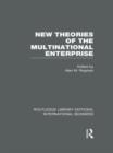 New Theories of the  Multinational Enterprise (RLE International Business) - Book