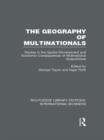 The Geography of Multinationals (RLE International Business) : Studies in the Spatial Development and Economic Consequences of Multinational Corporations. - Book